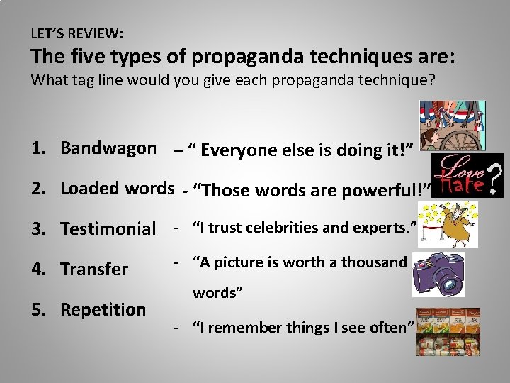 LET’S REVIEW: The five types of propaganda techniques are: What tag line would you