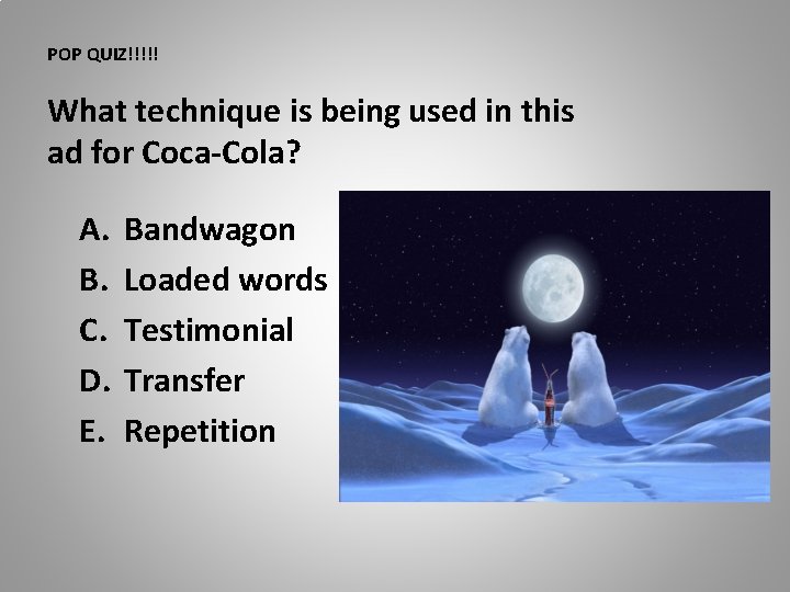 POP QUIZ!!!!! What technique is being used in this ad for Coca-Cola? A. B.