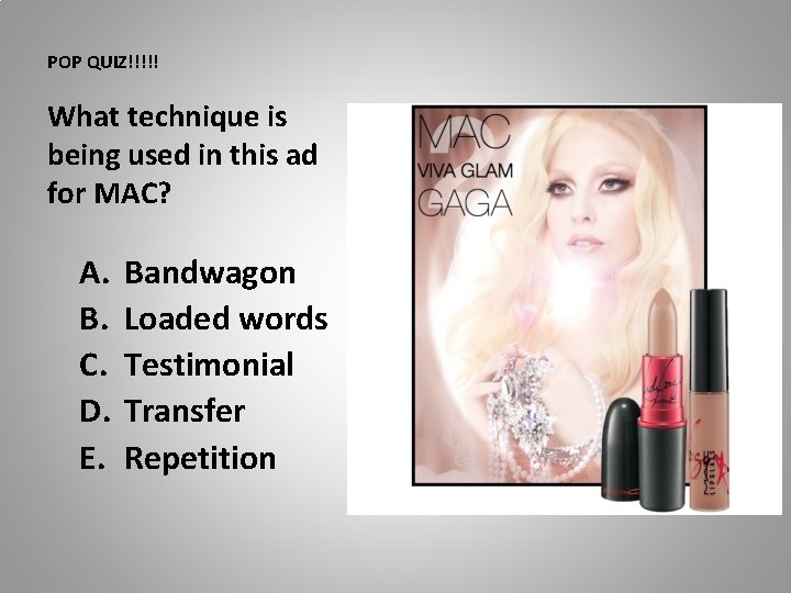 POP QUIZ!!!!! What technique is being used in this ad for MAC? A. B.