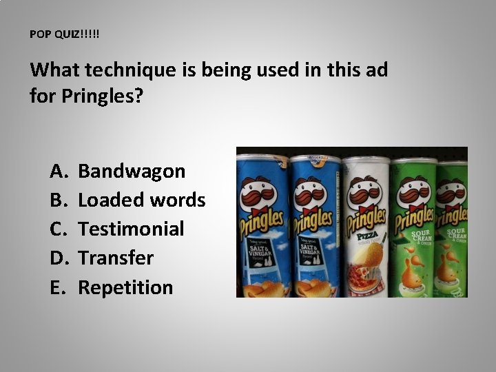 POP QUIZ!!!!! What technique is being used in this ad for Pringles? A. B.