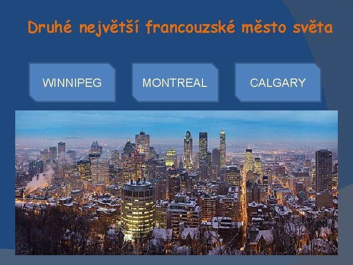 Druhé největší francouzské město světa WINNIPEG MONTREAL CALGARY 