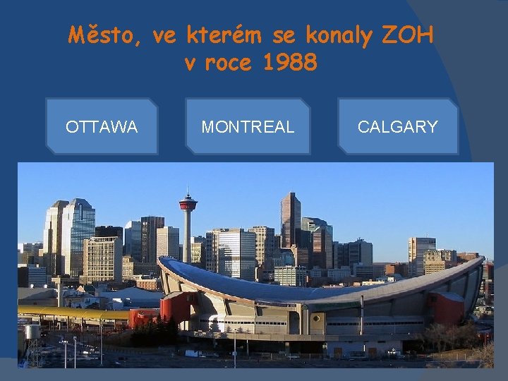 Město, ve kterém se konaly ZOH v roce 1988 OTTAWA MONTREAL CALGARY 