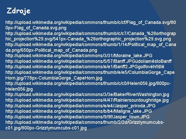 Zdroje http: //upload. wikimedia. org/wikipedia/commons/thumb/c/cf/Flag_of_Canada. svg/80 0 px-Flag_of_Canada. svg. png http: //upload. wikimedia. org/wikipedia/commons/thumb/c/c