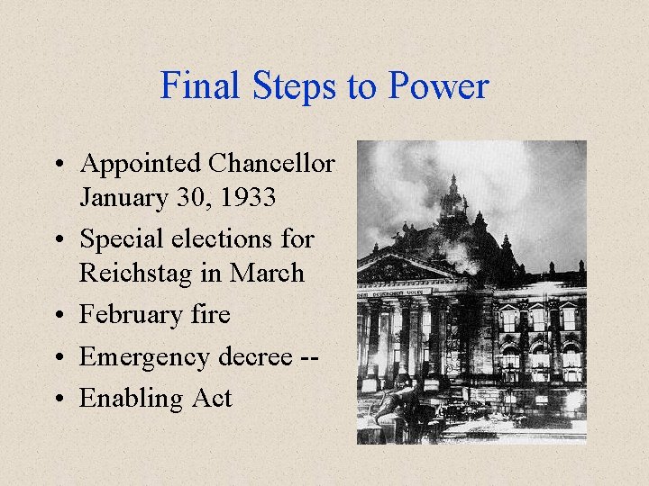 Final Steps to Power • Appointed Chancellor January 30, 1933 • Special elections for