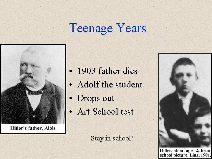 Teenage Years • • 1903 father dies Adolf the student Drops out Art School