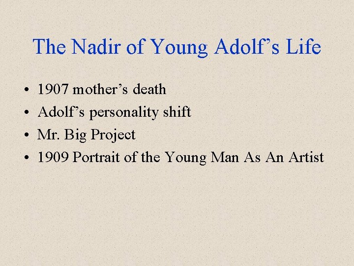 The Nadir of Young Adolf’s Life • • 1907 mother’s death Adolf’s personality shift