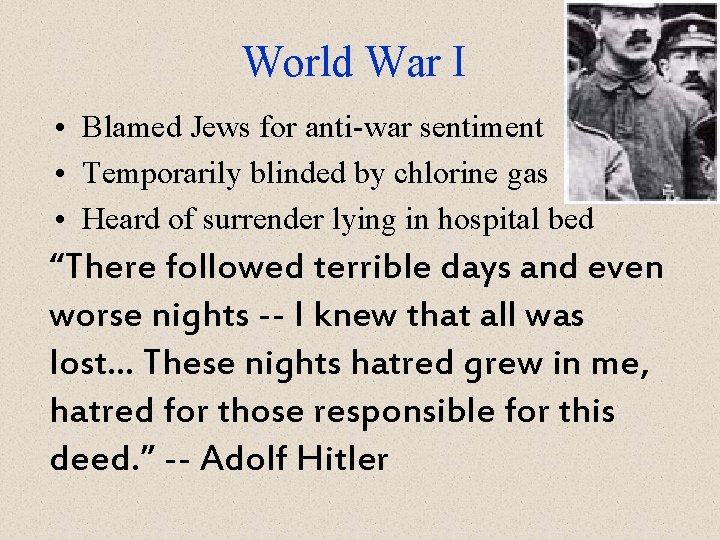 World War I • Blamed Jews for anti-war sentiment • Temporarily blinded by chlorine