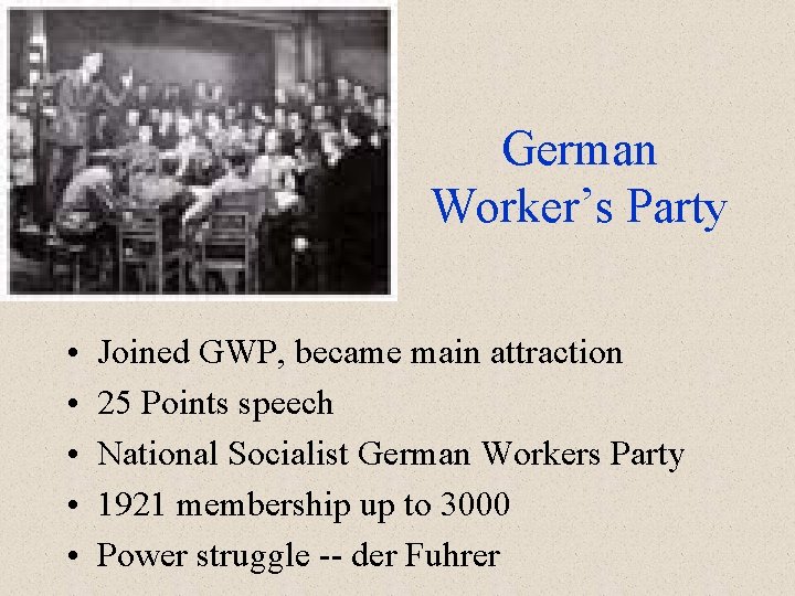 German Worker’s Party • • • Joined GWP, became main attraction 25 Points speech