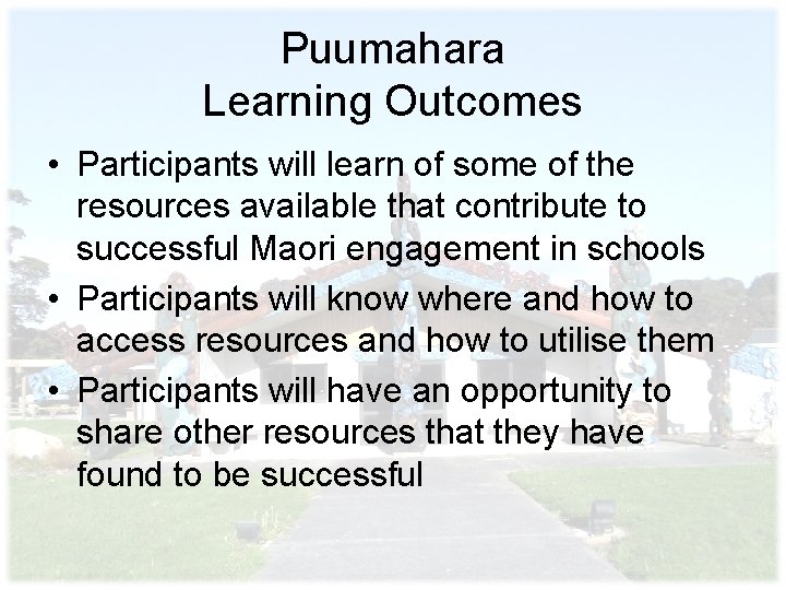 Puumahara Learning Outcomes • Participants will learn of some of the resources available that