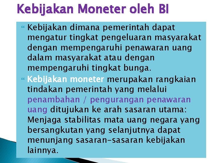 Kebijakan Moneter oleh BI Kebijakan dimana pemerintah dapat mengatur tingkat pengeluaran masyarakat dengan mempengaruhi