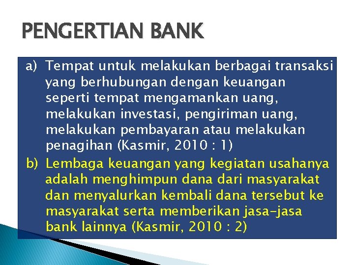 PENGERTIAN BANK a) Tempat untuk melakukan berbagai transaksi yang berhubungan dengan keuangan seperti tempat