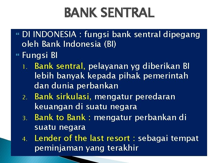 BANK SENTRAL DI INDONESIA : fungsi bank sentral dipegang oleh Bank Indonesia (BI) Fungsi