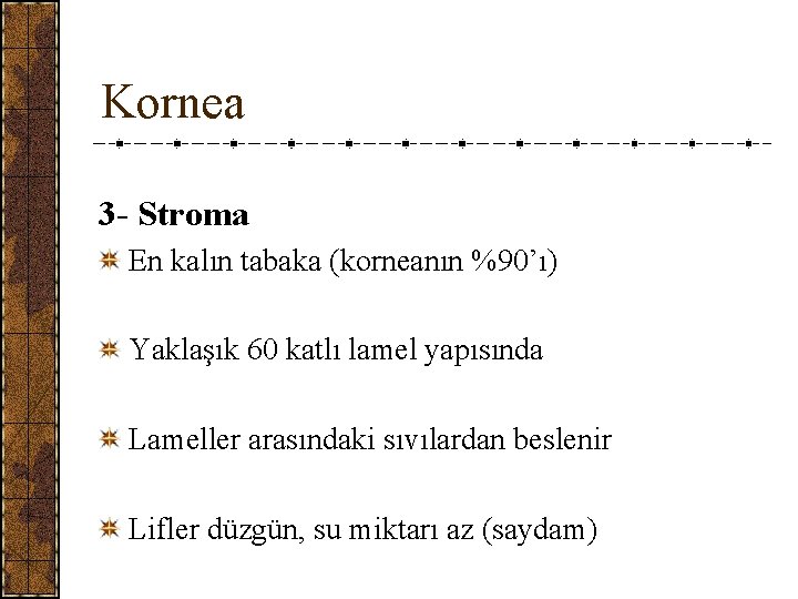 Kornea 3 - Stroma En kalın tabaka (korneanın %90’ı) Yaklaşık 60 katlı lamel yapısında