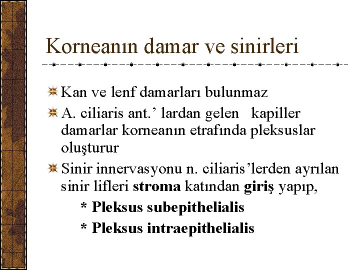 Korneanın damar ve sinirleri Kan ve lenf damarları bulunmaz A. ciliaris ant. ’ lardan