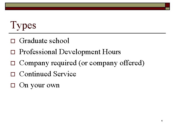 Types o o o Graduate school Professional Development Hours Company required (or company offered)