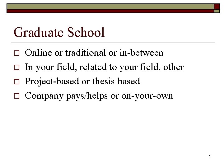 Graduate School o o Online or traditional or in-between In your field, related to