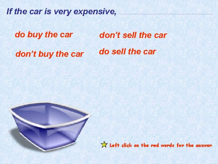 If the car is very expensive, ………………………………………… do buy the car don’t sell the