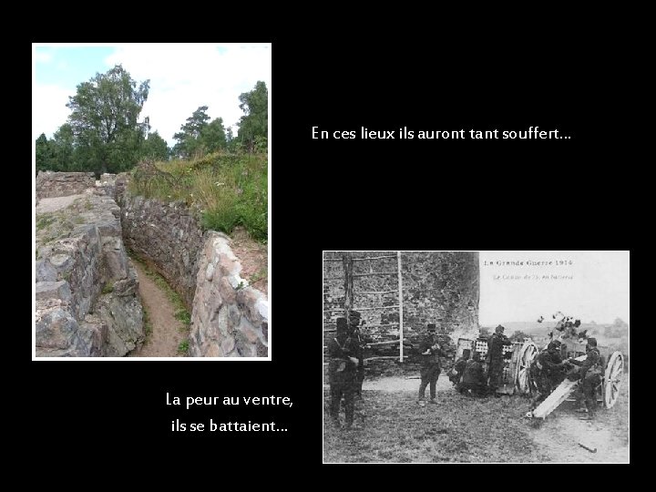 En ces lieux ils auront tant souffert… La peur au ventre, ils se battaient…