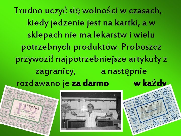 Trudno uczyć się wolności w czasach, kiedy jedzenie jest na kartki, a w sklepach