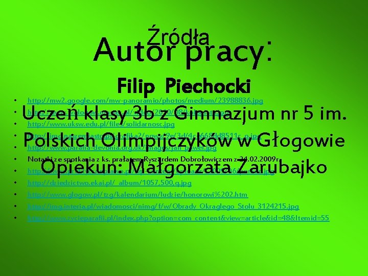 Źródła Autor pracy: • • • Filip Piechocki Uczeń klasy 3 b z Gimnazjum