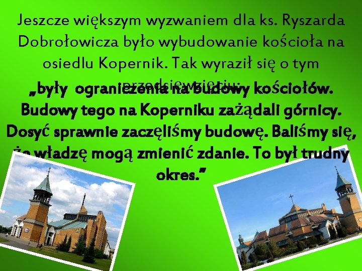 Jeszcze większym wyzwaniem dla ks. Ryszarda Dobrołowicza było wybudowanie kościoła na osiedlu Kopernik. Tak