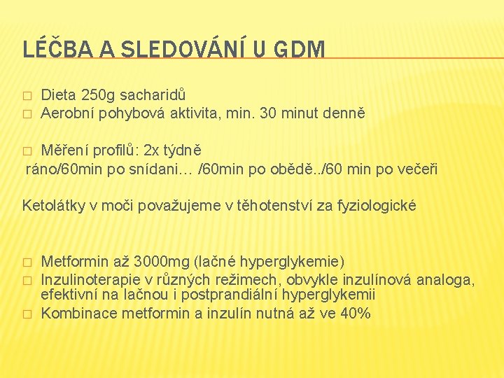 LÉČBA A SLEDOVÁNÍ U GDM � � Dieta 250 g sacharidů Aerobní pohybová aktivita,