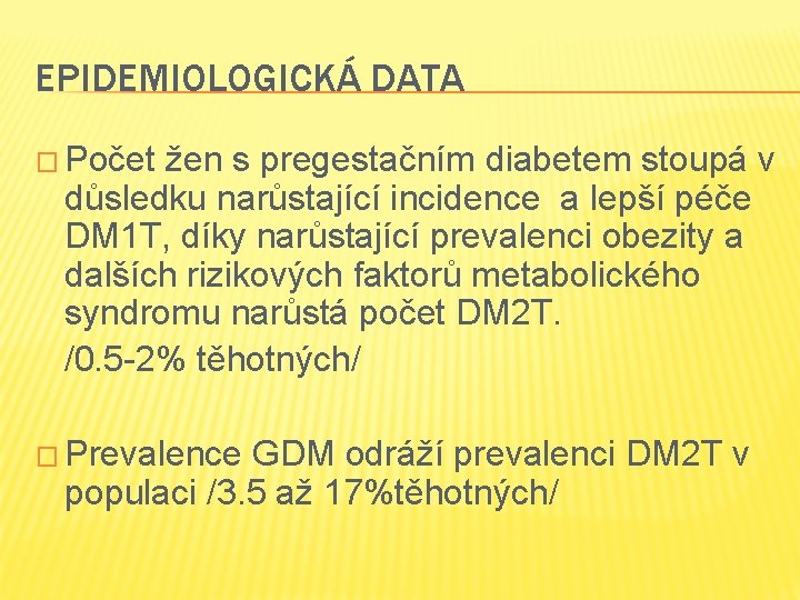 EPIDEMIOLOGICKÁ DATA � Počet žen s pregestačním diabetem stoupá v důsledku narůstající incidence a