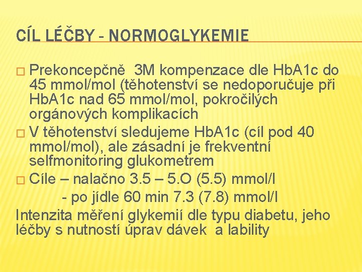 CÍL LÉČBY - NORMOGLYKEMIE � Prekoncepčně 3 M kompenzace dle Hb. A 1 c