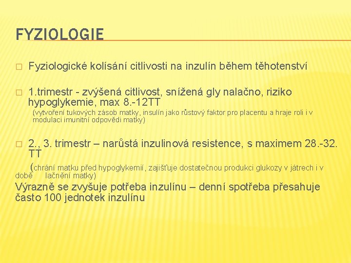 FYZIOLOGIE � Fyziologické kolísání citlivosti na inzulín během těhotenství � 1. trimestr - zvýšená