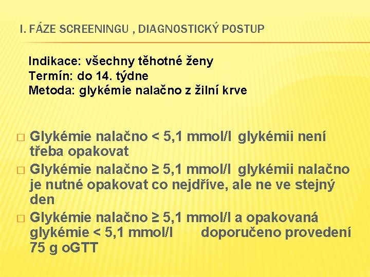 I. FÁZE SCREENINGU , DIAGNOSTICKÝ POSTUP Indikace: všechny těhotné ženy Termín: do 14. týdne