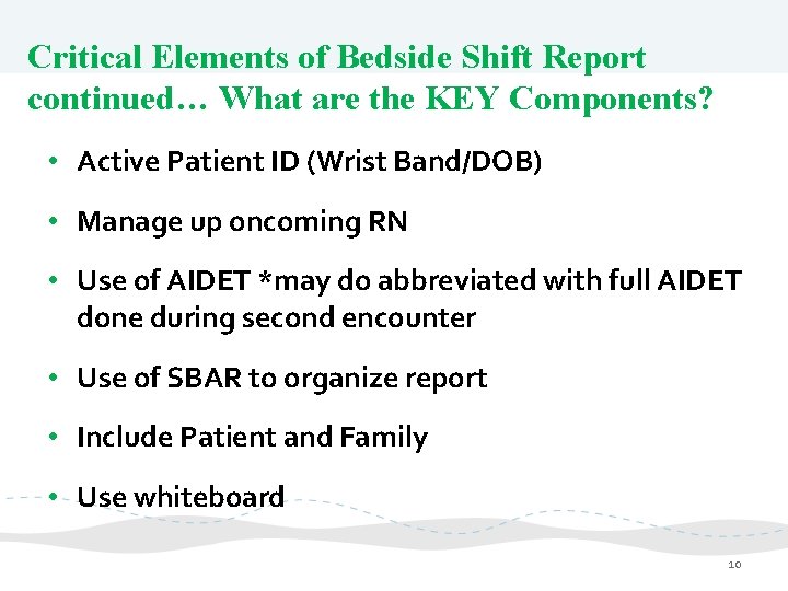 Critical Elements of Bedside Shift Report continued… What are the KEY Components? • Active