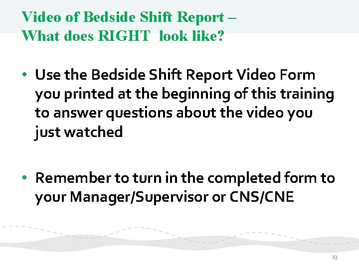 Video of Bedside Shift Report – What does RIGHT look like? • Use the
