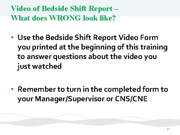 Video of Bedside Shift Report – What does WRONG look like? • Use the