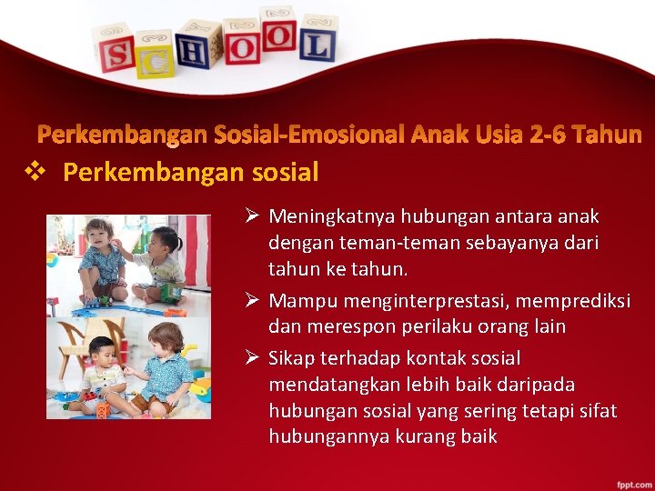 v Perkembangan sosial Ø Meningkatnya hubungan antara anak dengan teman-teman sebayanya dari tahun ke