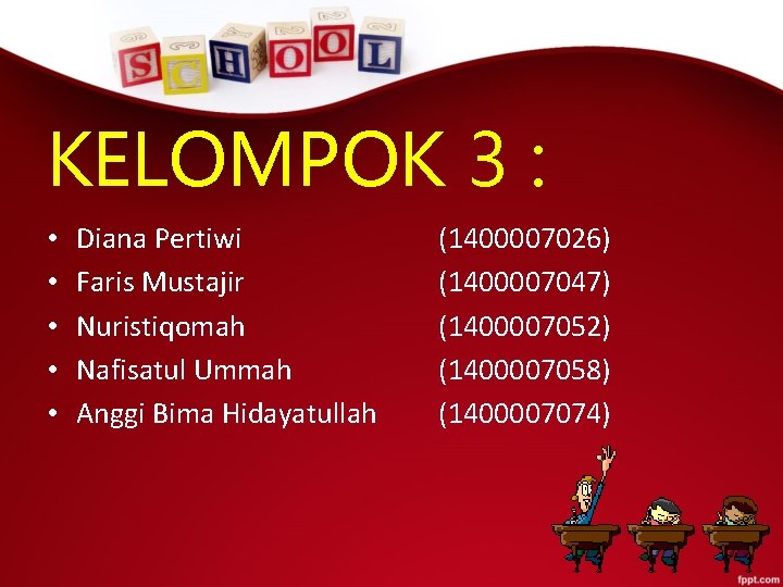KELOMPOK 3 : • • • Diana Pertiwi Faris Mustajir Nuristiqomah Nafisatul Ummah Anggi