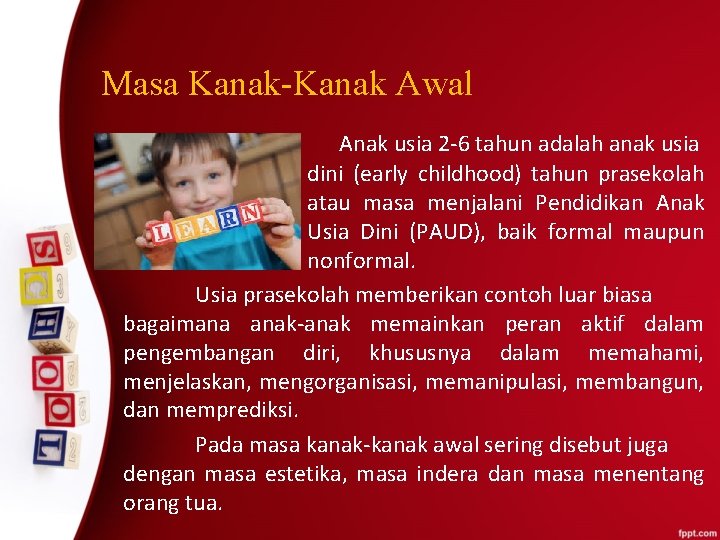 Masa Kanak-Kanak Awal Anak usia 2 -6 tahun adalah anak usia dini (early childhood)