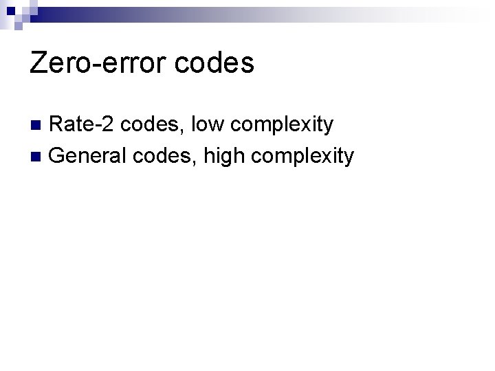 Zero-error codes Rate-2 codes, low complexity n General codes, high complexity n 