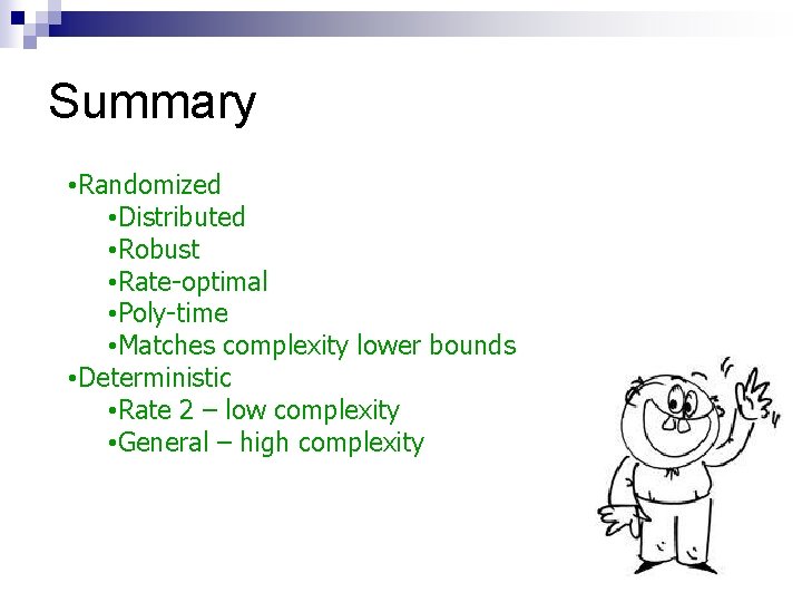 Summary • Randomized • Distributed • Robust • Rate-optimal • Poly-time • Matches complexity
