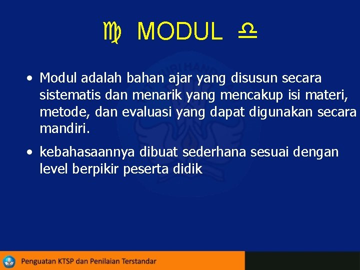  MODUL • Modul adalah bahan ajar yang disusun secara sistematis dan menarik yang