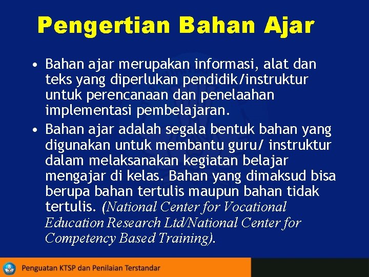 Pengertian Bahan Ajar • Bahan ajar merupakan informasi, alat dan teks yang diperlukan pendidik/instruktur