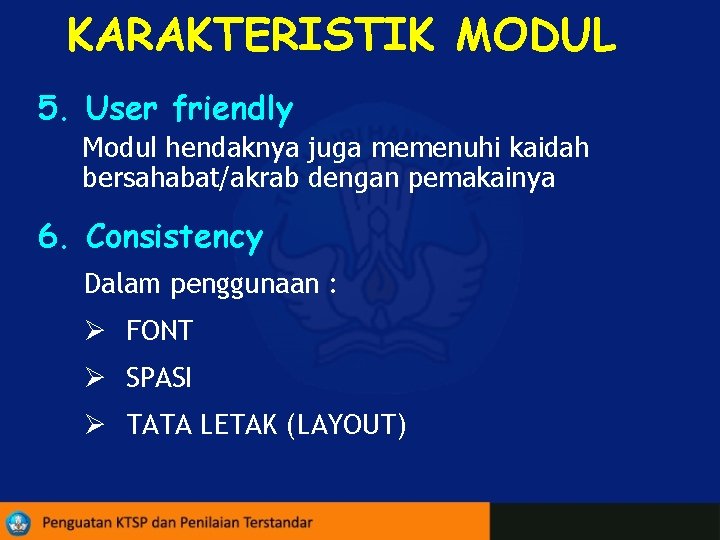 KARAKTERISTIK MODUL 5. User friendly Modul hendaknya juga memenuhi kaidah bersahabat/akrab dengan pemakainya 6.