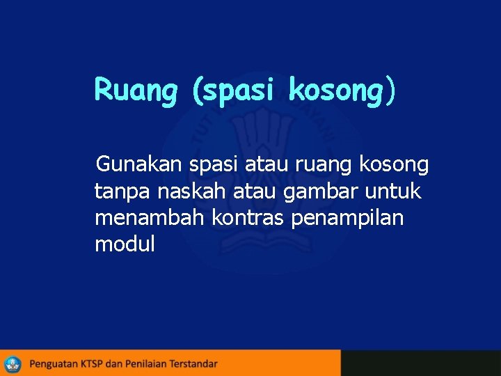 Ruang (spasi kosong) Gunakan spasi atau ruang kosong tanpa naskah atau gambar untuk menambah