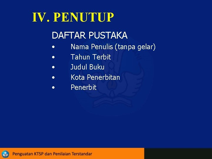 IV. PENUTUP DAFTAR PUSTAKA • • • Nama Penulis (tanpa gelar) Tahun Terbit Judul