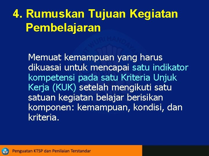 4. Rumuskan Tujuan Kegiatan Pembelajaran Memuat kemampuan yang harus dikuasai untuk mencapai satu indikator