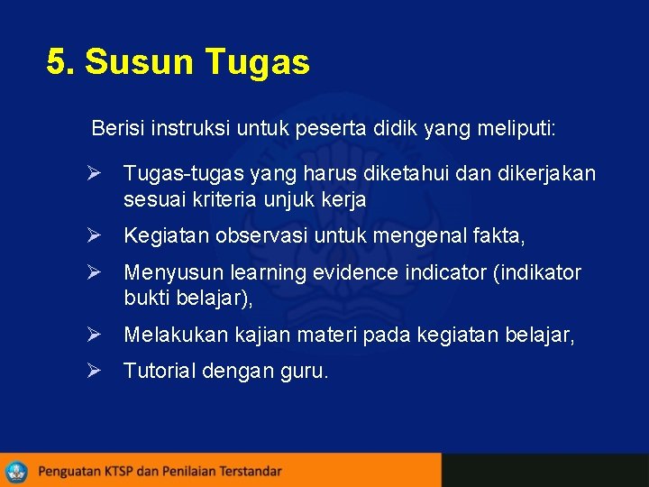 5. Susun Tugas Berisi instruksi untuk peserta didik yang meliputi: Ø Tugas-tugas yang harus