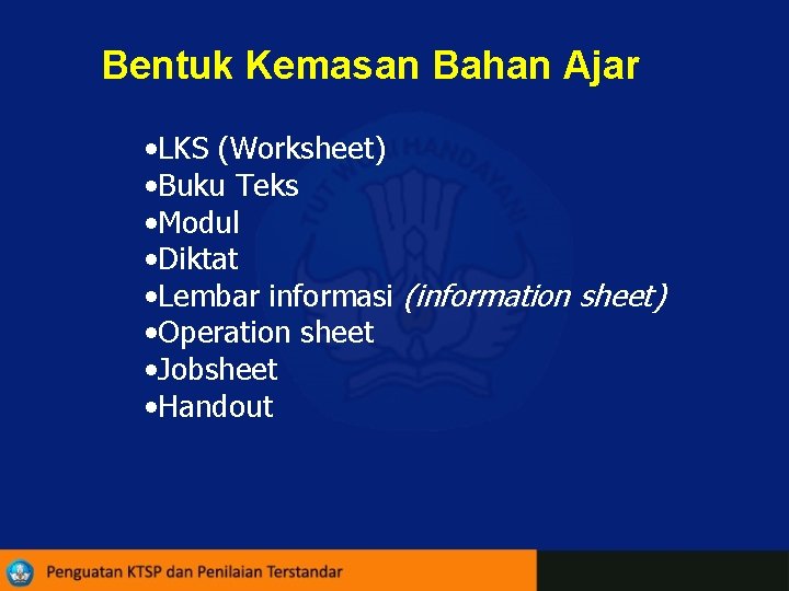 Bentuk Kemasan Bahan Ajar • LKS (Worksheet) • Buku Teks • Modul • Diktat