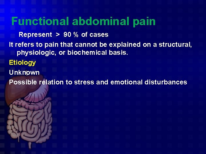 Functional abdominal pain Represent > 90 % of cases It refers to pain that