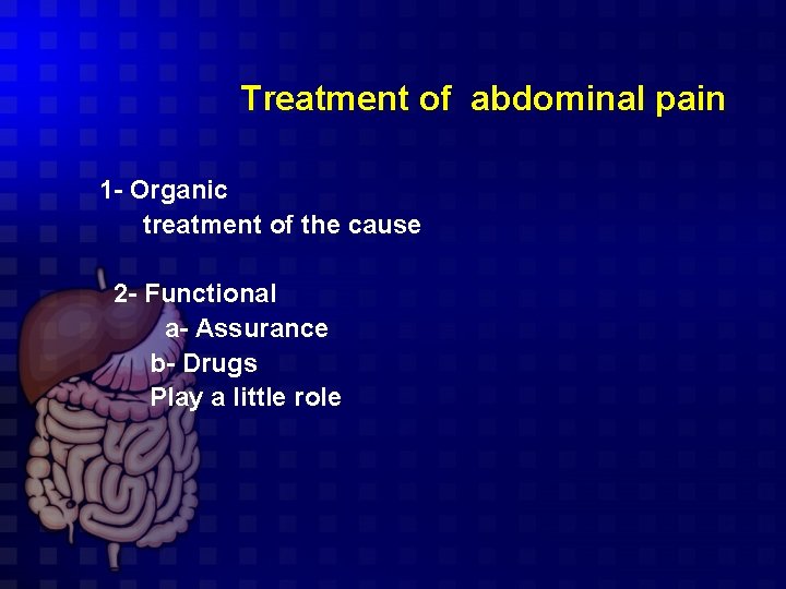 Treatment of abdominal pain 1 - Organic treatment of the cause 2 - Functional