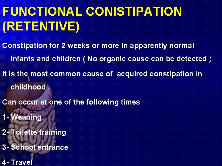 FUNCTIONAL CONISTIPATION (RETENTIVE) Constipation for 2 weeks or more in apparently normal infants and