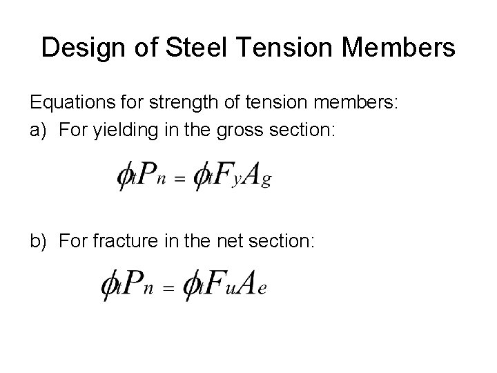 Design of Steel Tension Members Equations for strength of tension members: a) For yielding